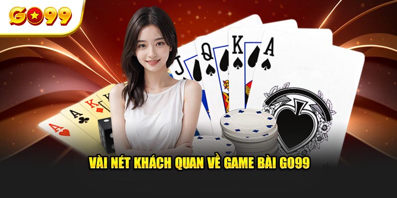 Vài nét khách quan về game bài GO99